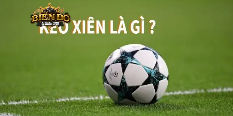 Kèo cược xiên – Bí quyết chinh phục loại cược hấp dẫn 2 Kèo cược xiên là gì?